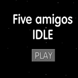 Five Amigos Idle