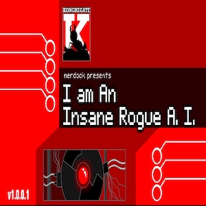 I am an insane Rogue A.I.